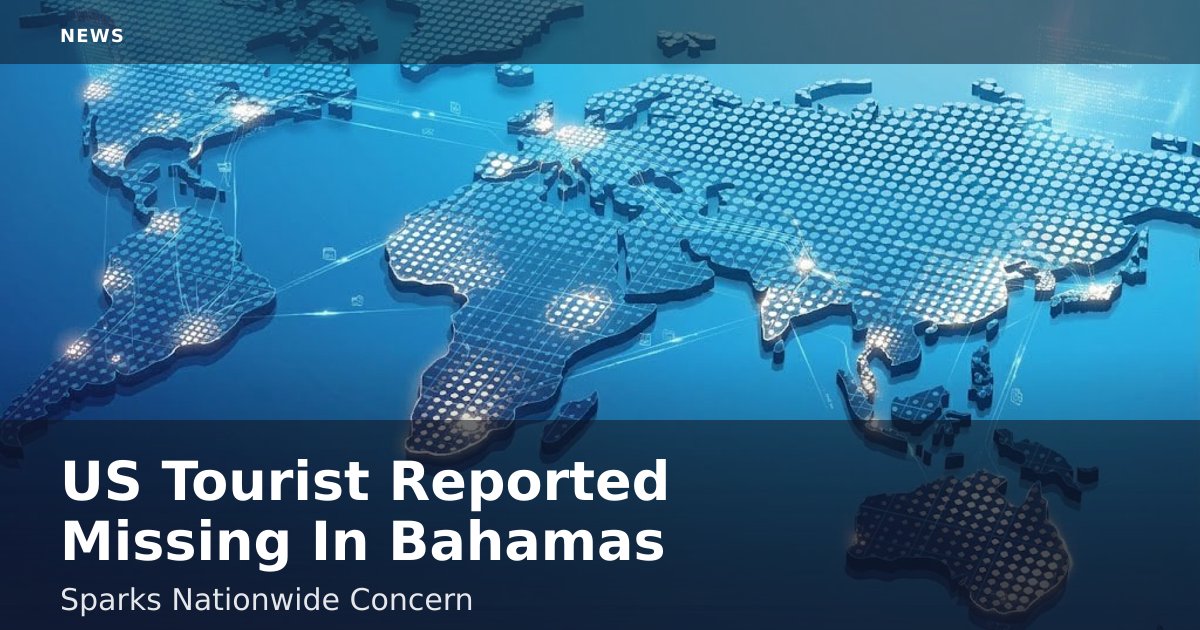 US Tourist Reported Missing In Bahamas Sparks Nationwide Concern