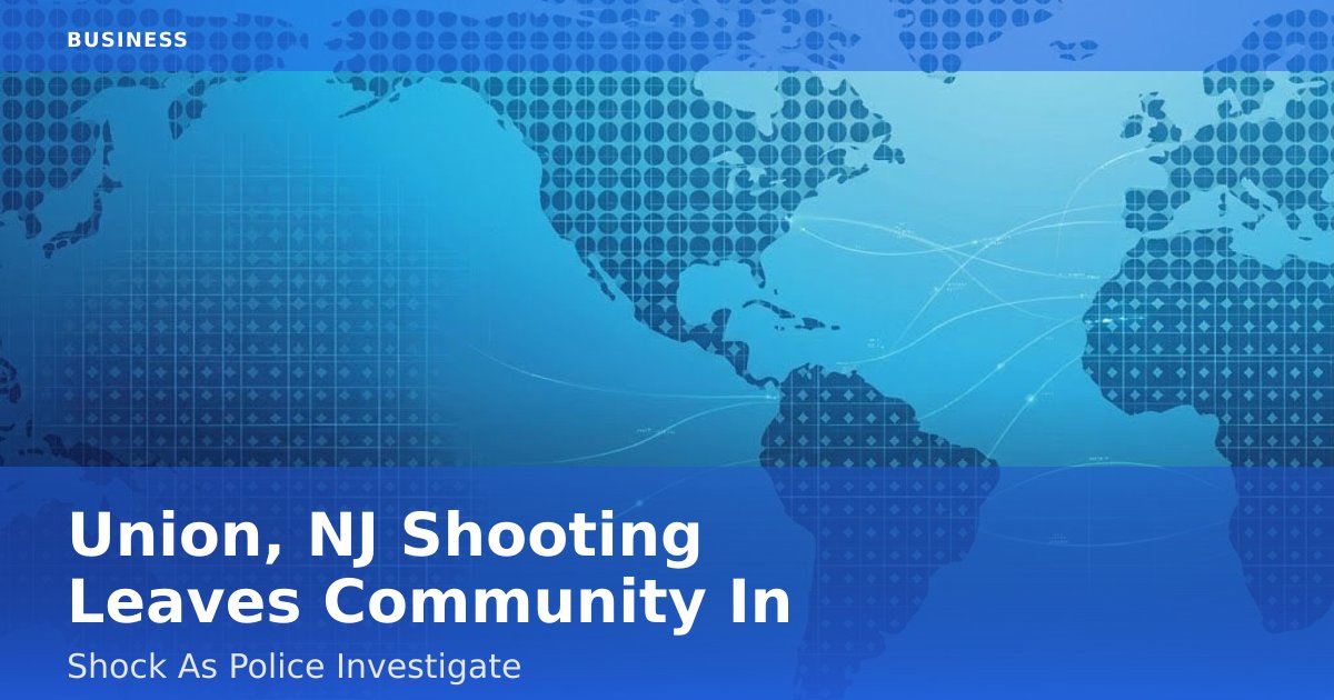 Union, NJ Shooting Leaves Community In Shock As Police Investigate