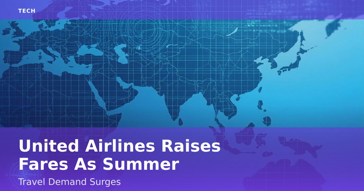 United Airlines Raises Fares As Summer Travel Demand Surges
