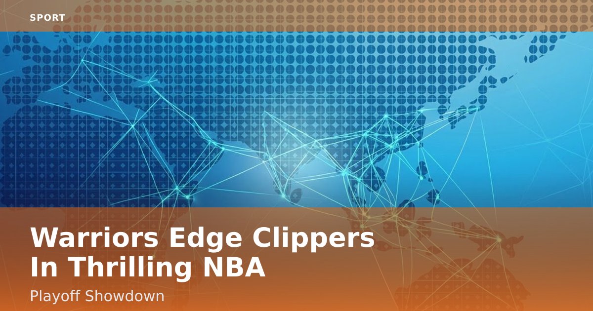 Warriors Edge Clippers In Thrilling NBA Playoff Showdown