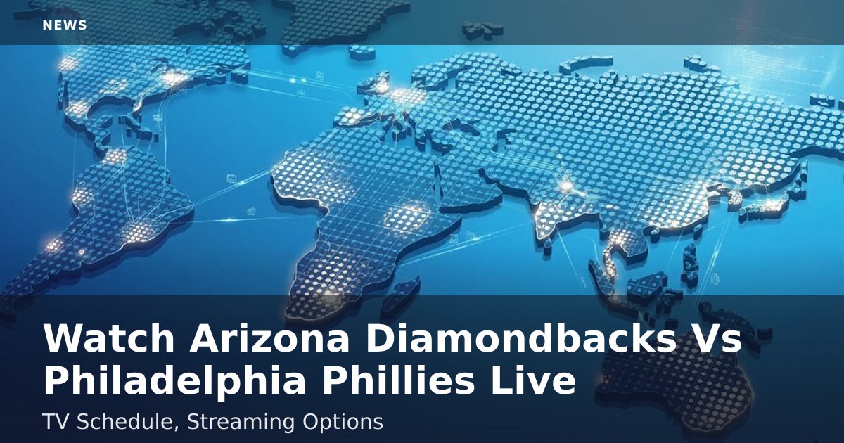 Watch Arizona Diamondbacks Vs Philadelphia Phillies Live: TV Schedule, Streaming Options