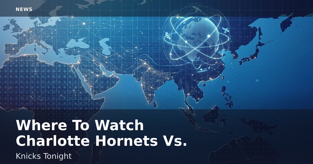 Where To Watch Charlotte Hornets Vs. Knicks Tonight