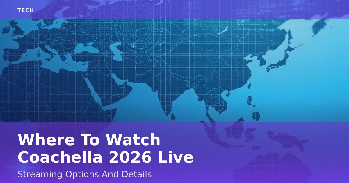 Where To Watch Coachella 2026 Live: Streaming Options And Details