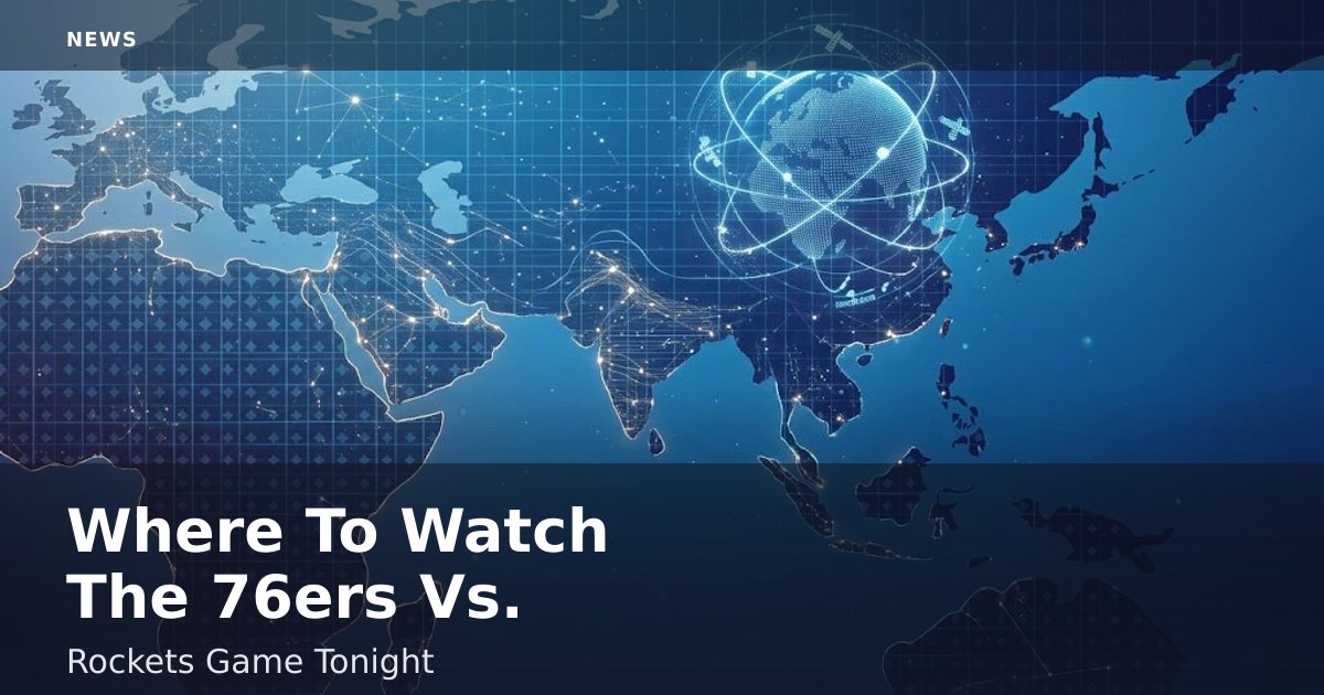 Where To Watch The 76ers Vs. Rockets Game Tonight