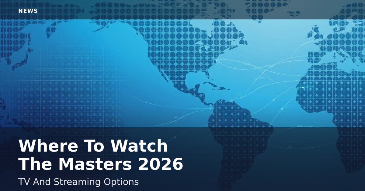 Where To Watch The Masters 2026: TV And Streaming Options
