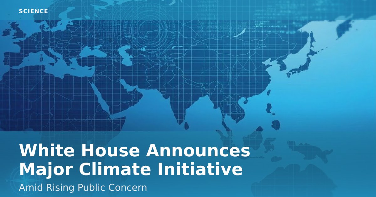 White House Announces Major Climate Initiative Amid Rising Public Concern