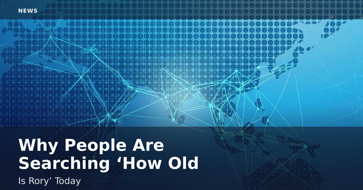 Why People Are Searching ‘How Old Is Rory’ Today