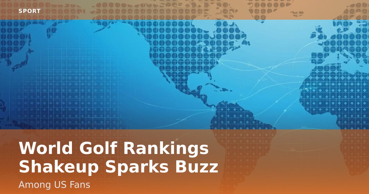 World Golf Rankings Shakeup Sparks Buzz Among US Fans