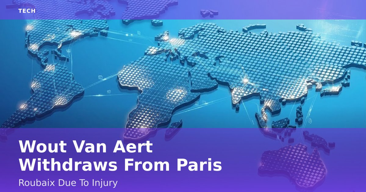 Wout Van Aert Withdraws From Paris-Roubaix Due To Injury