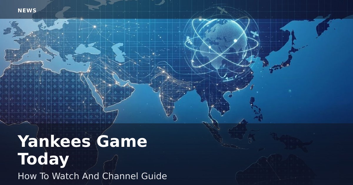 Yankees Game Today: How To Watch And Channel Guide